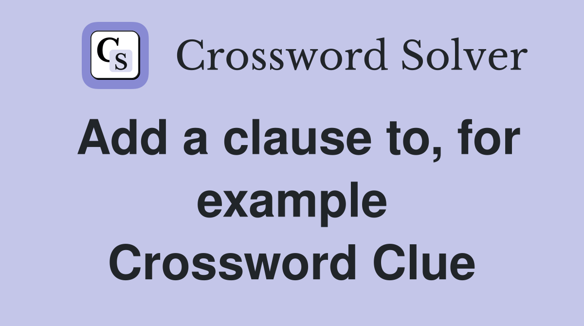 Add a clause to, for example Crossword Clue Answers Crossword Solver